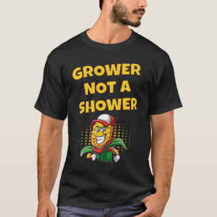 GROWER NOT A SHOWER   Corn Farming  3 T-Shirt