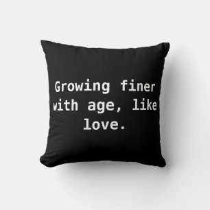 Growing finer with age, like love. cushion