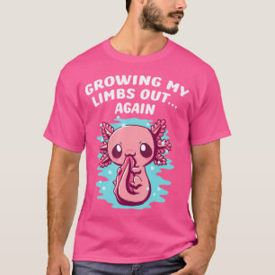 Growing My Limbs Out Again Funny Axolotl Humour Sa T-Shirt