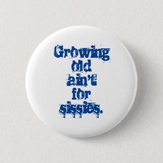 Growing Old Ain't for Sissies Blue Letters  6 Cm Round Badge