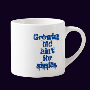 Growing Old Ain't for Sissies Blue Letters Espresso Cup