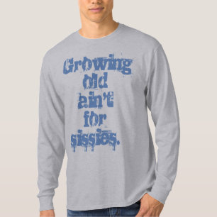 Growing Old Ain't for Sissies Blue Letters T-Shirt