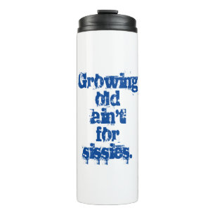 Growing Old Ain't for Sissies Blue Letters  Thermal Tumbler