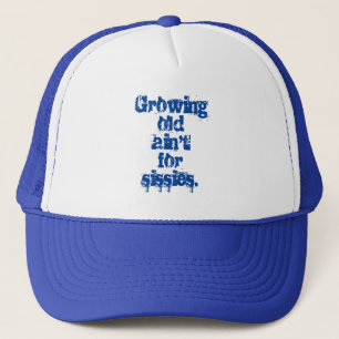 Growing Old Ain't for Sissies Blue Letters Trucker Hat