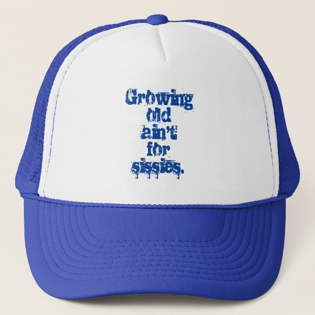 Growing Old Ain't for Sissies Blue Letters  Trucker Hat (Front)