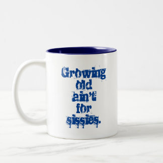 Growing Old Ain't for Sissies Blue Letters Two-Tone Coffee Mug