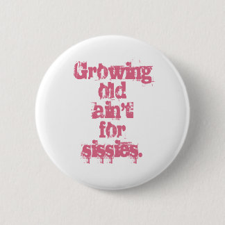 Growing Old Ain't for Sissies Pink Letters 6 Cm Round Badge
