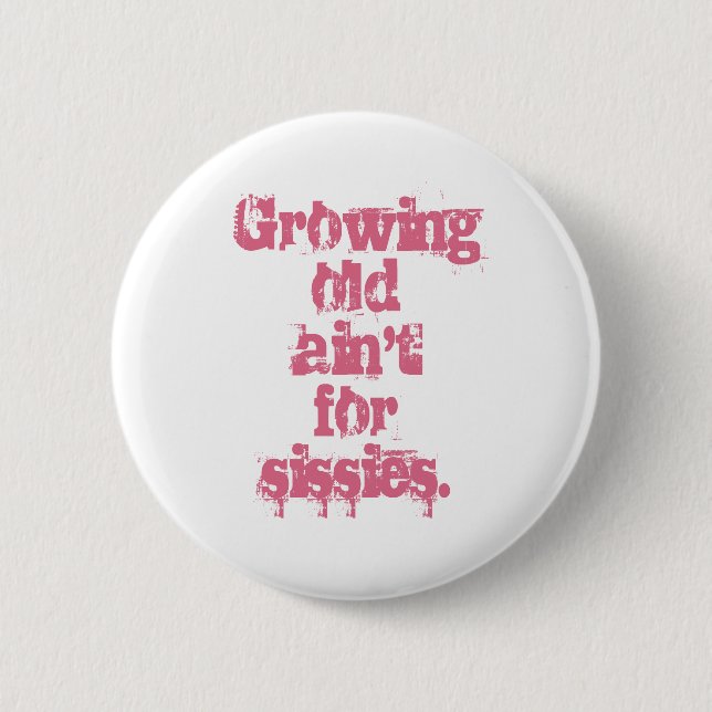 Growing Old Ain't for Sissies Pink Letters 6 Cm Round Badge (Front)