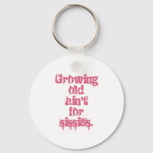 Growing Old Ain't for Sissies Pink Letters Key Ring