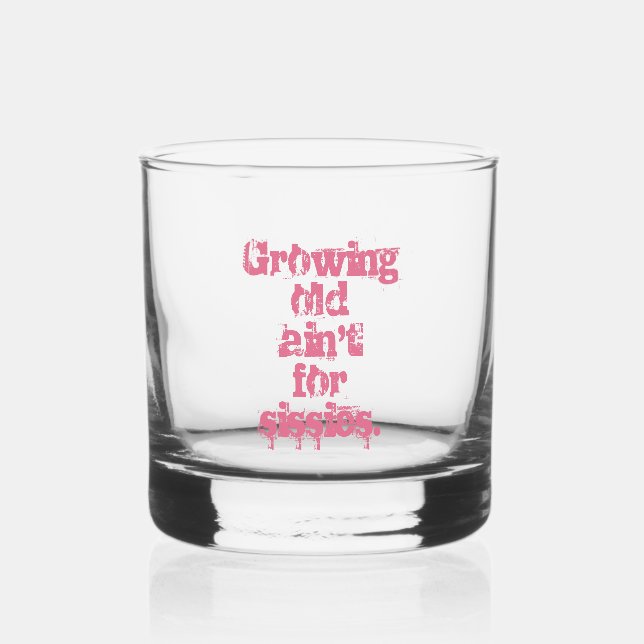Growing Old Ain't for Sissies Pink Letters Whiskey Glass (Front)