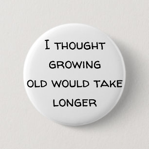 Growing old disgracefully, pensioner, age, elderly 6 cm round badge