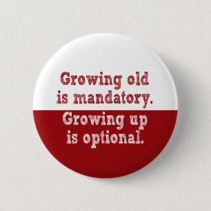 Growing old is mandatory 6 cm round badge