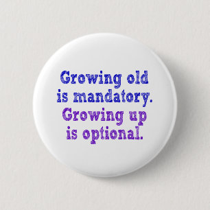 Growing old is mandatory 6 cm round badge