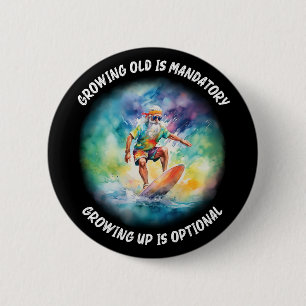 growing old is mandatory, growing up is optional 6 cm round badge