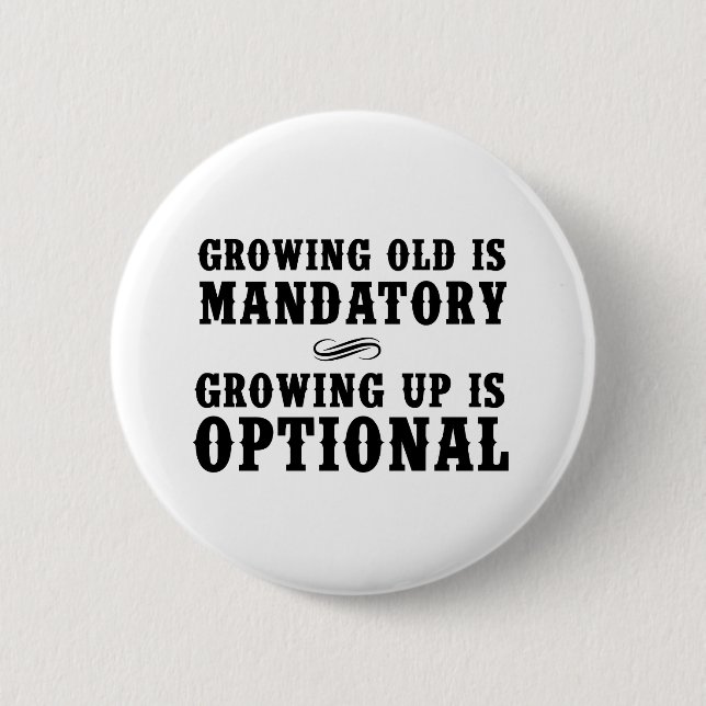 Growing Old Is Mandatory, Growing Up Is Optional 6 Cm Round Badge (Front)