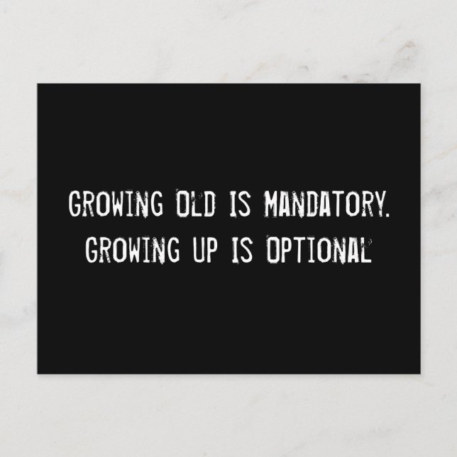 Growing Old Is Mandatory. Growing Up Is Optional Postcard (Front)