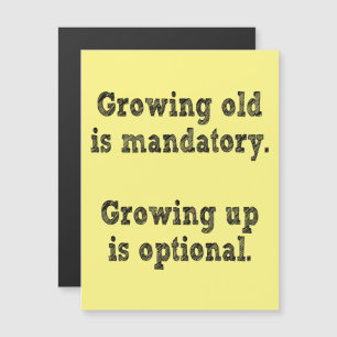 Growing old is mandatory magnetic invitation