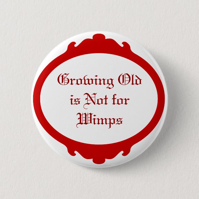 Growing Old is not for Wimps 6 Cm Round Badge (Front)