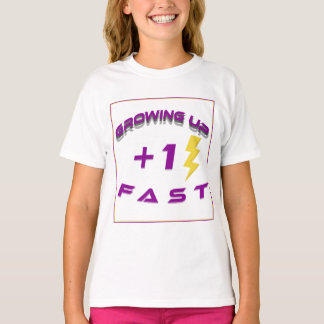 Growing up fast T-Shirt