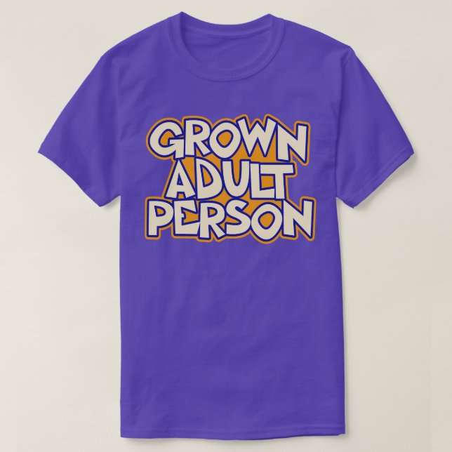 Grown Adult Person Quote  T-Shirt (Design Front)