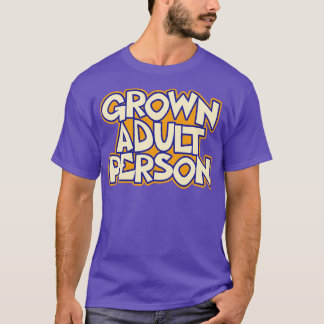 Grown Adult Person Quote  T-Shirt