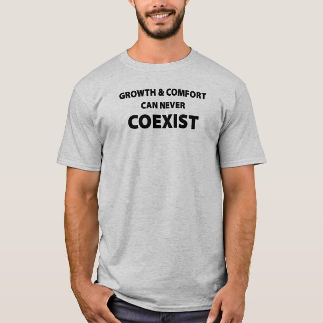 Growth And Comfort Can Never Coexist T-Shirt (Front)