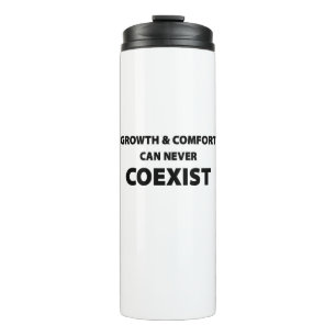 Growth And Comfort Can Never Coexist Thermal Tumbler