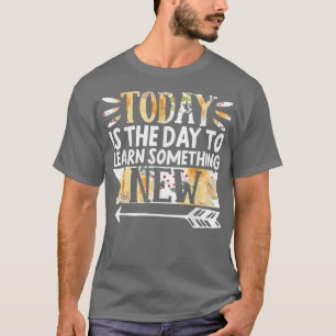 Growth Mindset Teacher Today Is The Day To Learn  T-Shirt