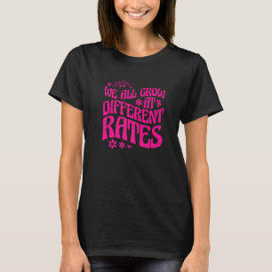 Growth Mindset We All Grow At Different Rates 1 T-Shirt