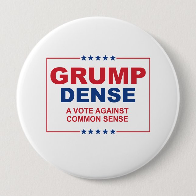 GRUMP DENSE 2016 - A vote against common sense - A 10 Cm Round Badge (Front)