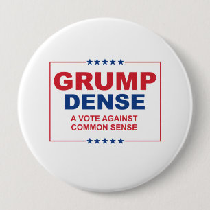 GRUMP DENSE 2016 - A vote against common sense - A 10 Cm Round Badge