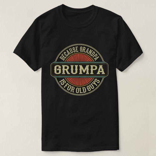 Grumpa Because Grandpa is for Old Guys Fathers Day T-Shirt (Design Front)