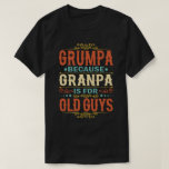 Grumpa Because Grandpa is for Old Guys Fathers Day T-Shirt<br><div class="desc">Get this funny saying outfit for your special proud grandpa from granddaughter, grandson, grandchildren, on father's day or christmas, grandparents day, or any other Occasion. show how much grandad is loved and appreciated. A retro and vintage design to show your granddad that he's the coolest and world's best grandfather in...</div>