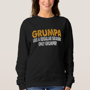 Grumpa Like Regular Grandpa Only Grumpier Funny Gr Sweatshirt