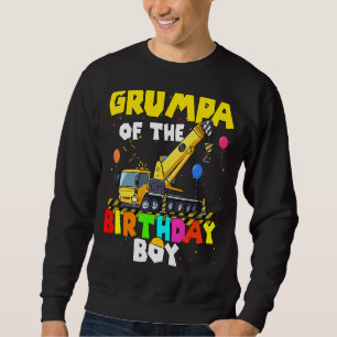 Grumpa Of The Birthday Boy Crane Truck Family Exca Sweatshirt