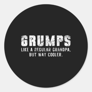 Grumps Like A Grandpa But Way Cooler Only Much Fat Classic Round Sticker