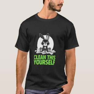 Grumpy Bunny CLEAN THIS YOURSELF Fur Baby Humour F T-Shirt