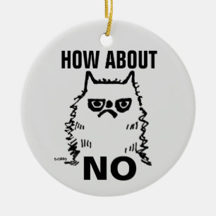 Grumpy cat funny Christmas ornament, How about NO Ceramic Tree Decoration