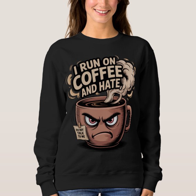 Grumpy Coffee Mug – I Run on Coffee and Hate Sweatshirt (Front)