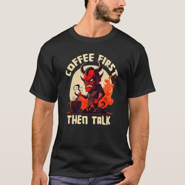 Grumpy Devil - First Coffee Then Talk - Quote T-Shirt (Front)