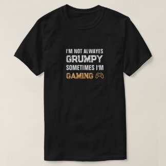 Grumpy Gamer Funny Gaming Quote T-Shirt