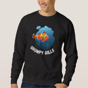 Grumpy Gills Clown Fish Aquarium Fins Fishbowl Swi Sweatshirt