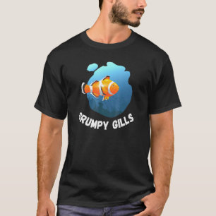 Grumpy Gills Clown Fish Aquarium Fins Fishbowl Swi T-Shirt