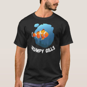 Grumpy Gills Clown Fish Aquarium Fins Fishbowl Swi T-Shirt