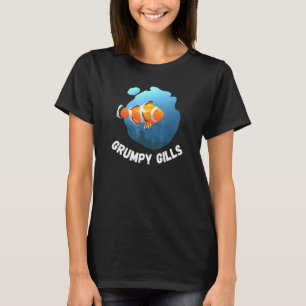 Grumpy Gills Clown Fish Aquarium Fins Fishbowl Swi T-Shirt