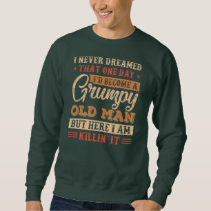Grumpy Grandpa Old Man Joke Sarcastic Humour Sweatshirt
