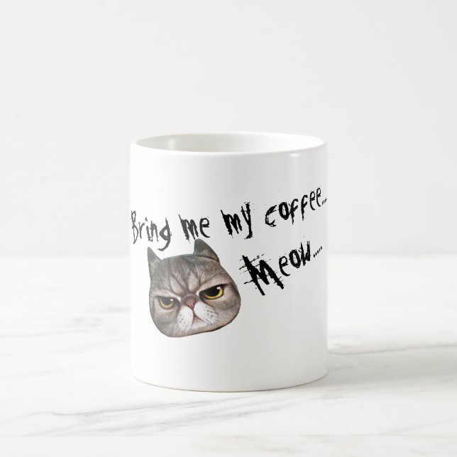 Grumpy Kitty "Bring me my coffee.... Meow...." Coffee Mug (Center)