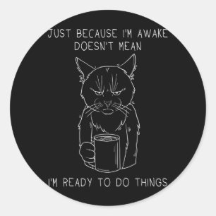 Grumpy Morning Cat Coffee Humour Not Ready Mood Classic Round Sticker