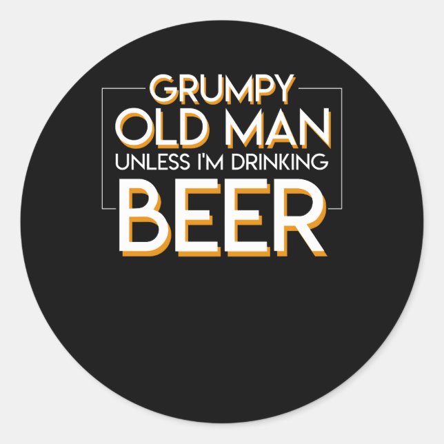 Grumpy Old Man Beer Unless Drinking Beer Classic Round Sticker (Front)
