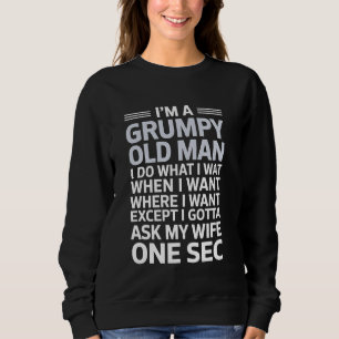 Grumpy Old Man Do What I Want Funny Husband Gift Sweatshirt